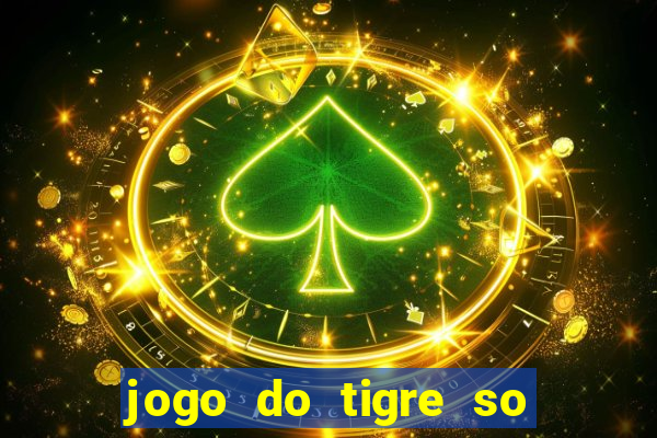 jogo do tigre so para brincar